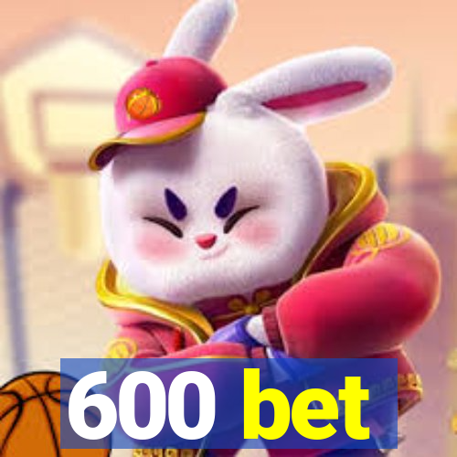 600 bet